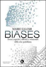 Biases. Errori cognitivi, affettivi e relazionali della vita quotidiana libro