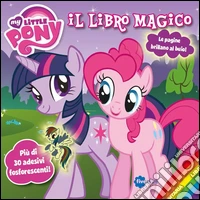 Il libro magico. My little pony. Con adesivi libro