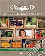 Le ricette per stare bene. «Cotto e mangiato» libro