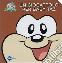 Un giocattolo per Baby Taz. Librottoni libro