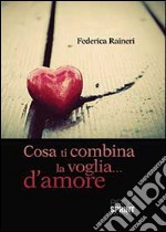 Cosa ti combina la voglia... d'amore libro