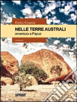 Nelle terre australi. Avventura a Papua libro