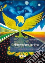 Non venderti l'anima. Poesie per cantare aforismi per pensare libro