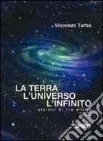 La terra, l'Universo, l'infinito. Visioni di tre anime libro