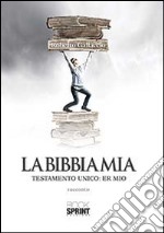 La Bibbia mia. Testamento unico: er mio libro