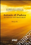 Antonio da Padova. Il santo taumaturgo libro