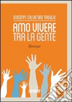 Amo vivere tra la gente libro