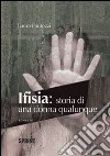 Ifisia. Storia di una donna qualunque libro di Fantozzi Laura