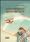 Tutto per gioco. Giochi per tutti libro di Cicciò Fabio