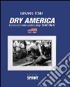 Dry America. Il proibizionismo alcolico negli Stati Uniti (1620-1933) libro di Fenu Giovanni