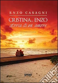 Cristina... Enzo. Storia di un amore libro