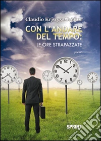 Con l'andare del tempo. Le ore strapazzate libro