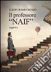 Il professor «naif» libro di De Bartolomeo Egidio