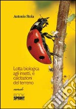 Lotta biologica agli insetti, e calcitazioni del terreno libro