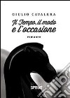 Il tempo, il modo e l'occasione libro di Cavalera Giulio