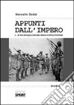 Appunti dall'impero... la fine del sogno coloniale italiano in Africa Orientale libro