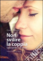 Non svilire la coppia. Saper amare con amore libro