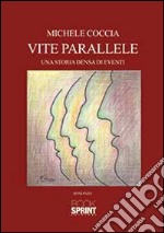 Vite parallele. Una storia densa di eventi libro