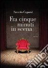 Fra cinque minuti in scena libro di Capozzi Saverio