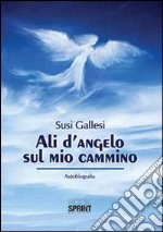 Ali d'angelo sul mio cammino libro