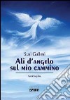 Ali d'angelo sul mio cammino libro di Gallesi Susi