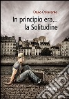 In principio era... la solitudine libro