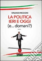 La politica ieri e oggi (e... domani!) libro