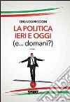 La politica ieri e oggi (e... domani!) libro