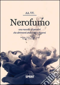 Nerofumo. Una raccolta di pensieri che altrimenti andrebbero dispersi libro