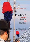 L'arma contro la banda del bracco. Bicentenario arma dei carabineiri 1814-2014 libro di Montefiori Umberto