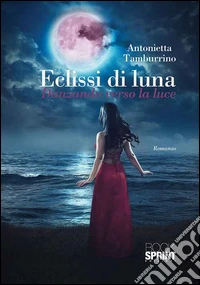 Eclissi di luna. Danzando verso la luce libro
