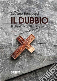 Il dubbio. Il dilemma di Giuda libro
