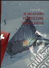 Il silenzio vorticoso della neve libro di Bussi Sandro