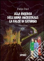 Alla ricerca dell'arma ancestrale. La falce di Saturno libro