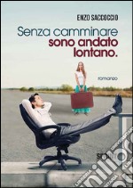 Senza camminare sono andato lontano libro