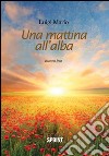 Una mattina all'alba libro di Mario Luigi