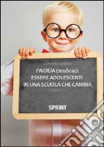 Paideia. Essere adolescenti in una scuola che cambia libro