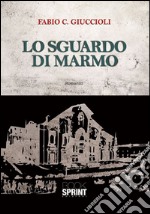 Lo sguardo di marmo libro