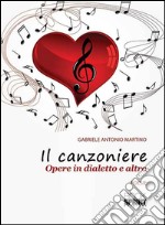 Il canzoniere. Opere in dialetto e altro