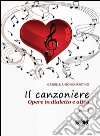 Il canzoniere. Opere in dialetto e altro libro