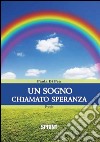 Un sogno chiamato speranza libro di Di Pea Paola