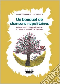 Un bouquet de chansons napolitaines. Ediz. italiana libro