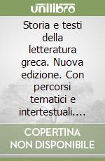 Storia e testi della letteratura greca. Nuova edizione. Con percorsi tematici e intertestuali. per il Liceo classico. Con e-book. Con espansione online. Vol. 1 libro