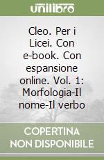 Cleo. Per i Licei. Con e-book. Con espansione online. Vol. 1: Morfologia-Il nome-Il verbo libro