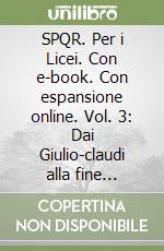 SPQR. Per i Licei. Con e-book. Con espansione online. Vol. 3: Dai Giulio-claudi alla fine dell'impero libro