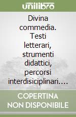 Divina commedia. Testi letterari, strumenti didattici, percorsi interdisiciplinari. Con e-book. Con espansione online libro