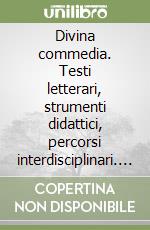 Divina commedia. Testi letterari, strumenti didattici, percorsi interdisciplinari. Con e-book. Con espansione online libro