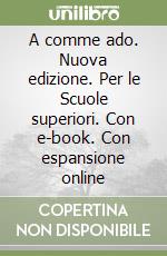 A comme ado. Nuova edizione. Per le Scuole superiori. Con e-book. Con espansione online