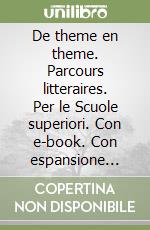 De theme en theme. Parcours litteraires. Per le Scuole superiori. Con e-book. Con espansione online