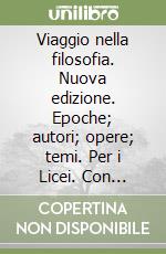 Viaggio nella filosofia. Nuova edizione. Epoche; autori; opere; temi. Per i Licei. Con e-book. Con espansione online. Vol. 2 libro